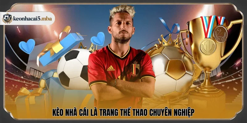 Kèo Nhà Cái là trang thể thao chuyên nghiệp